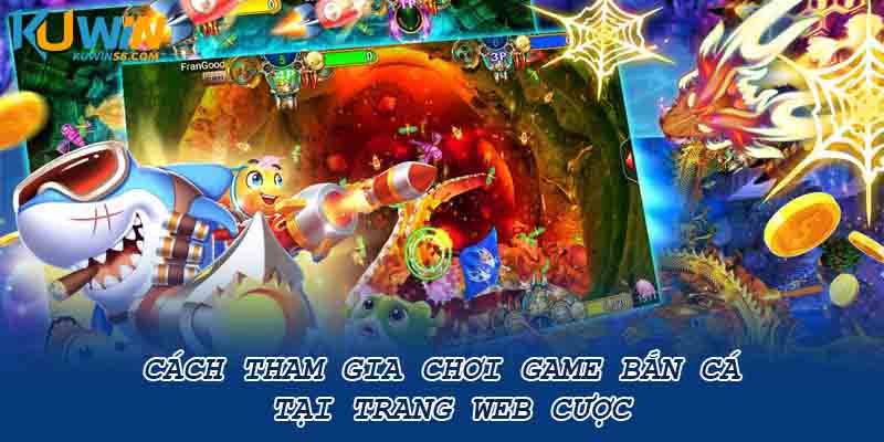 Cách tham gia chơi game bắn cá tại trang web cược
