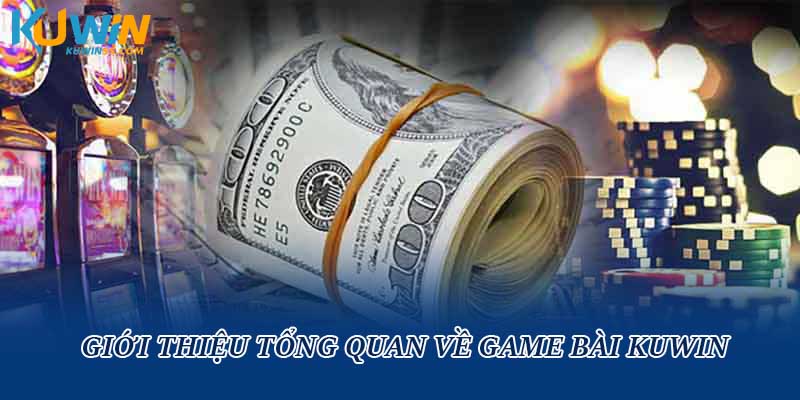 Giới thiệu tổng quan về sảnh game bài Kuwin