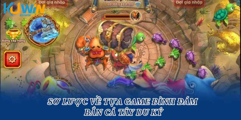 Sơ lược về tựa game đình đám bắn cá Tây Du Ký